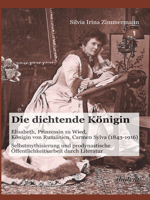 cover image of Die dichtende Königin. Elisabeth, Prinzessin zu Wied, Königin von Rumänien, Carmen Sylva (1843-1916)